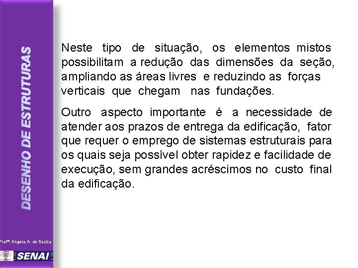 DESENHO DE ESTRUTURAS Profª. Angela A. de Souza Neste tipo de situação, os elementos