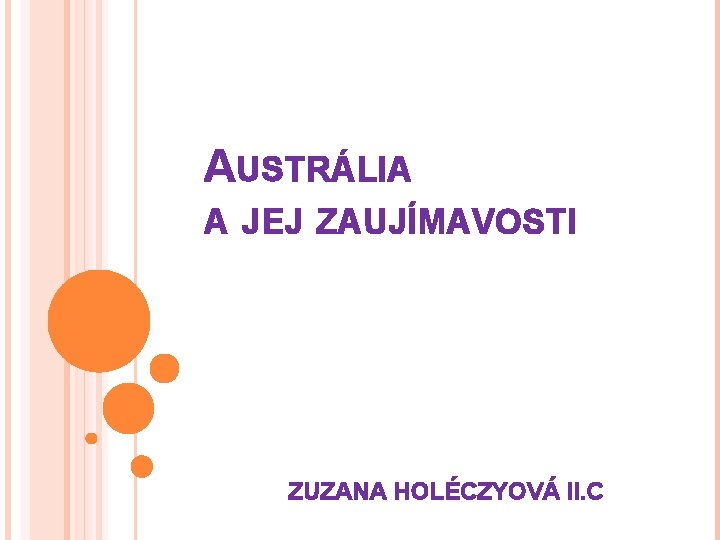 AUSTRÁLIA A JEJ ZAUJÍMAVOSTI ZUZANA HOLÉCZYOVÁ II. C 