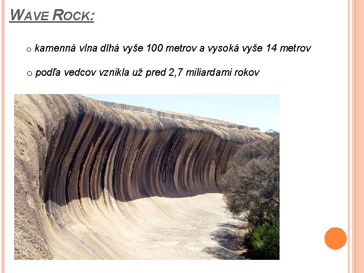 WAVE ROCK: o kamenná vlna dlhá vyše 100 metrov a vysoká vyše 14 metrov