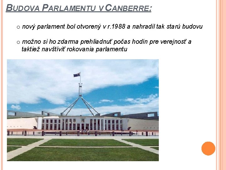 BUDOVA PARLAMENTU V CANBERRE: o nový parlament bol otvorený v r. 1988 a nahradil