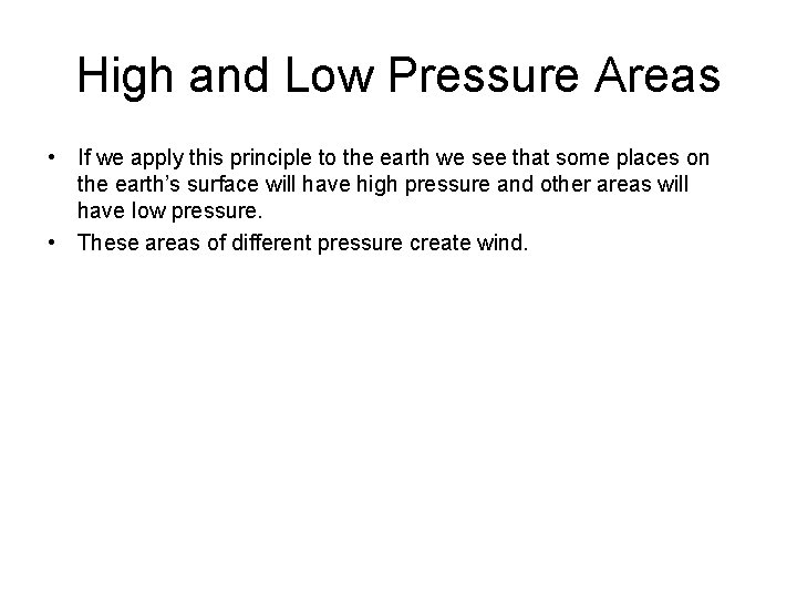 High and Low Pressure Areas • If we apply this principle to the earth