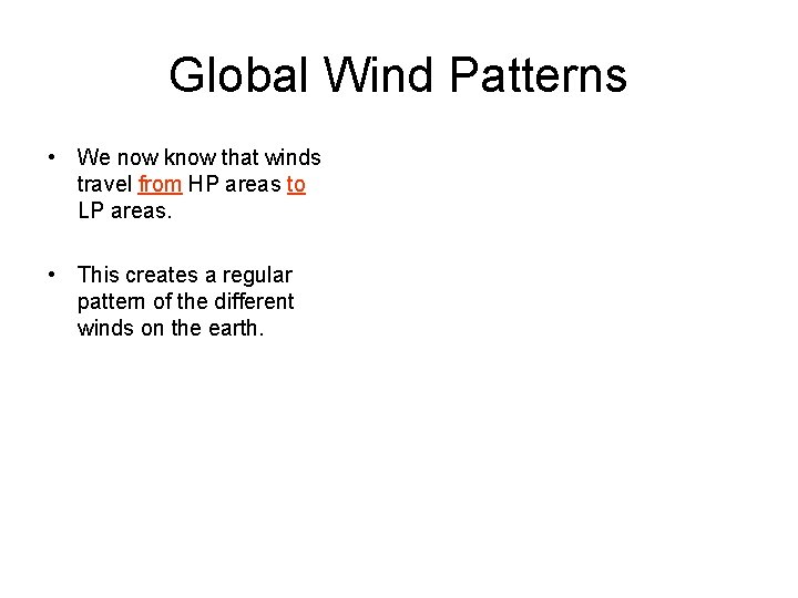 Global Wind Patterns • We now know that winds travel from HP areas to