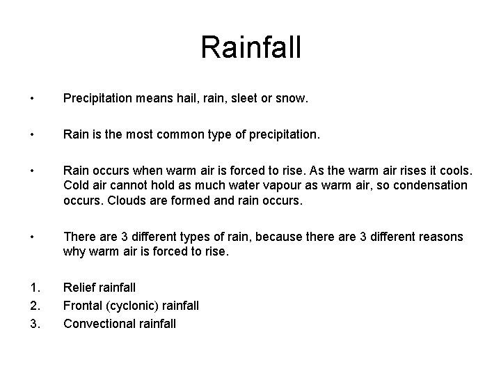 Rainfall • Precipitation means hail, rain, sleet or snow. • Rain is the most