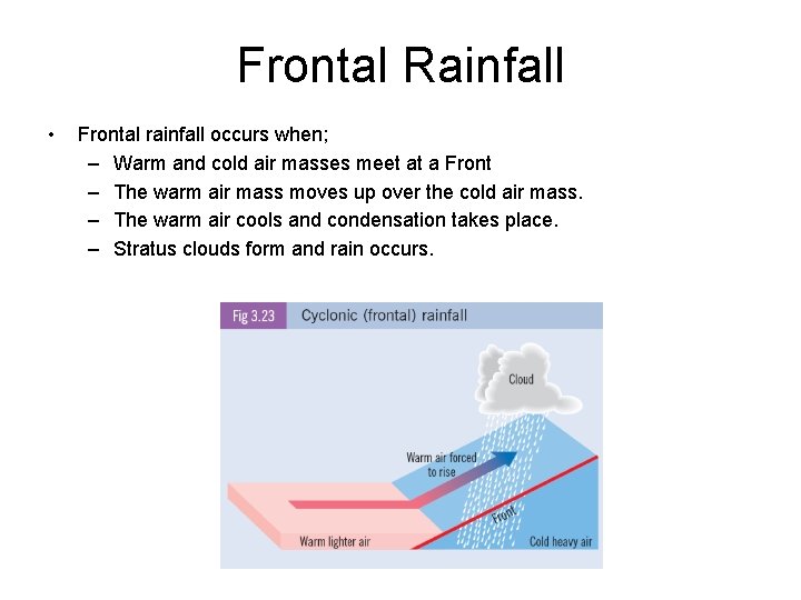 Frontal Rainfall • Frontal rainfall occurs when; – Warm and cold air masses meet