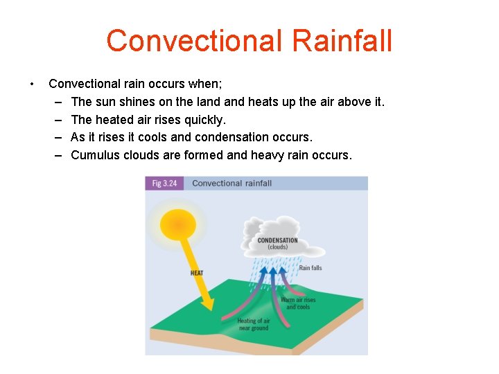 Convectional Rainfall • Convectional rain occurs when; – The sun shines on the land