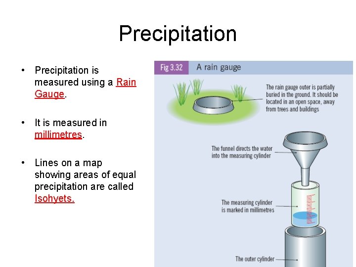 Precipitation • Precipitation is measured using a Rain Gauge. • It is measured in