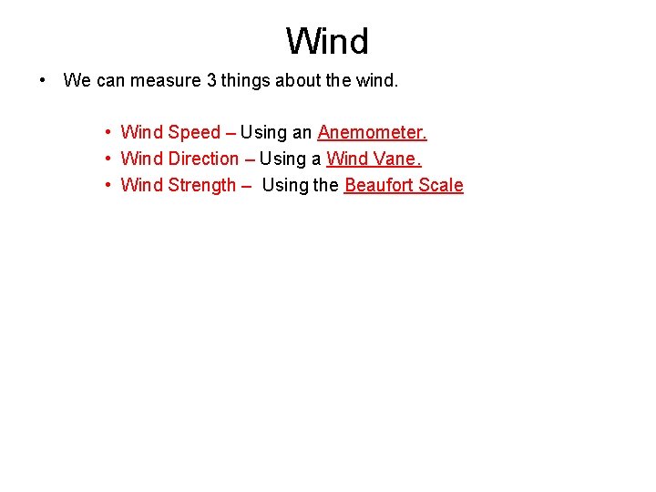 Wind • We can measure 3 things about the wind. • Wind Speed –