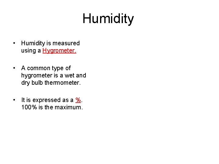 Humidity • Humidity is measured using a Hygrometer. • A common type of hygrometer