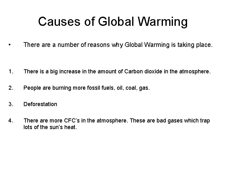 Causes of Global Warming • There a number of reasons why Global Warming is