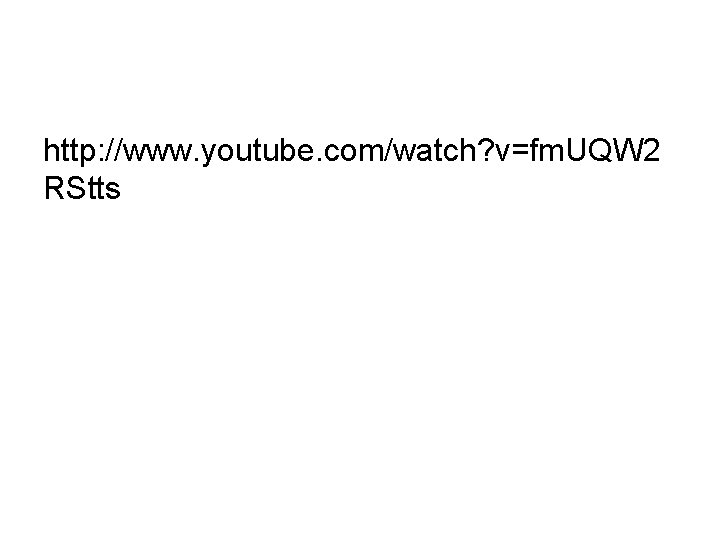 http: //www. youtube. com/watch? v=fm. UQW 2 RStts 