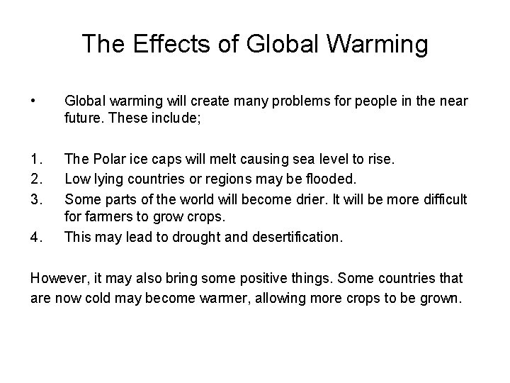 The Effects of Global Warming • Global warming will create many problems for people