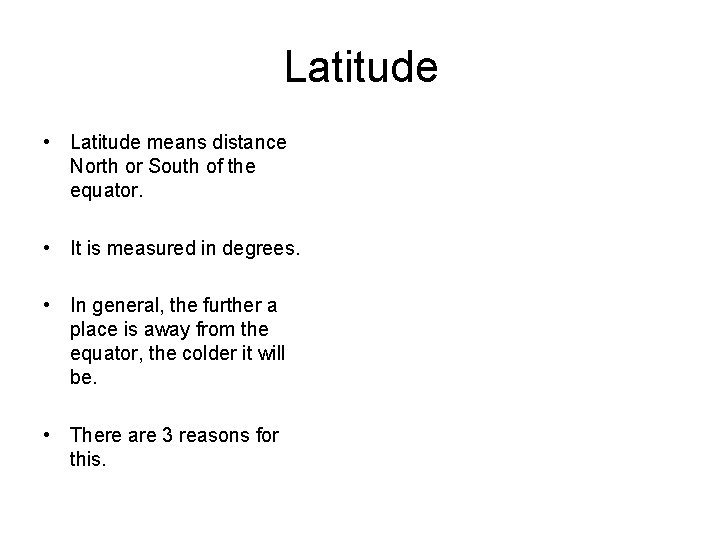 Latitude • Latitude means distance North or South of the equator. • It is