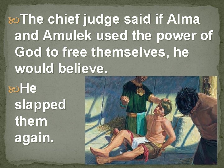  The chief judge said if Alma and Amulek used the power of God