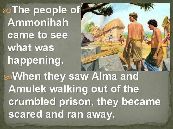  The people of Ammonihah came to see what was happening. When they saw