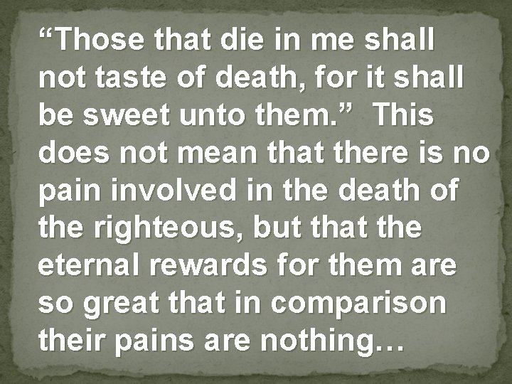 “Those that die in me shall not taste of death, for it shall be