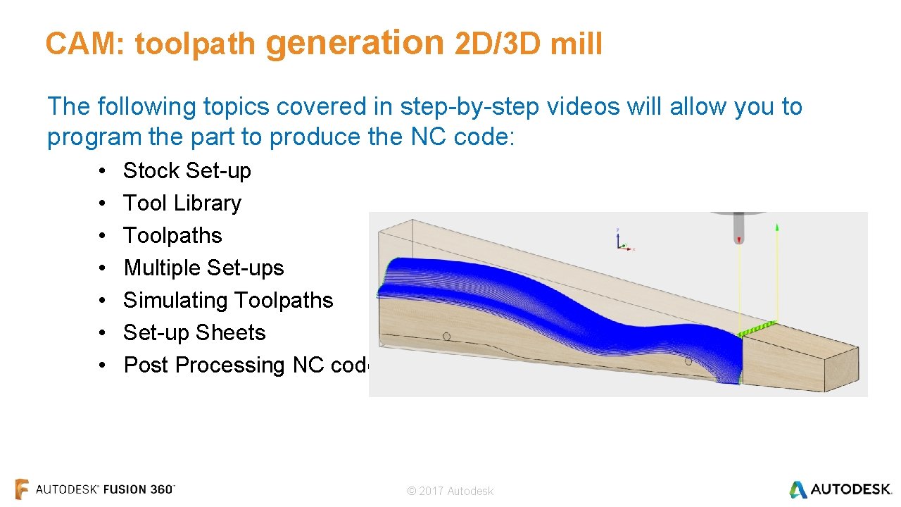 CAM: toolpath generation 2 D/3 D mill The following topics covered in step-by-step videos