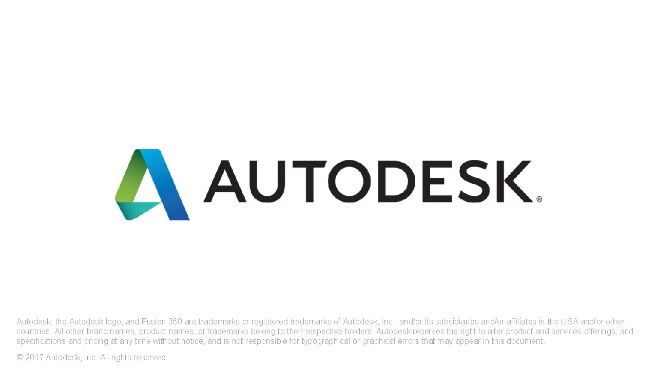 Autodesk, the Autodesk logo, and Fusion 360 are trademarks or registered trademarks of Autodesk,