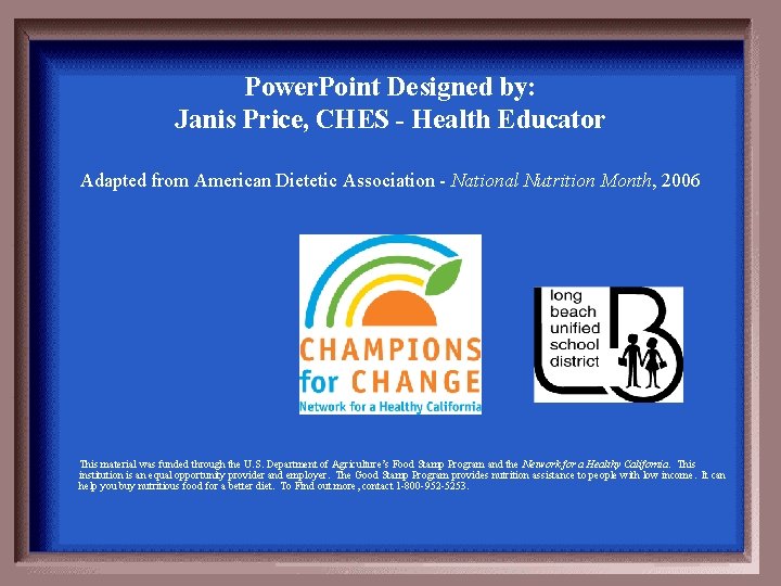 Power. Point Designed by: Janis Price, CHES - Health Educator Adapted from American Dietetic