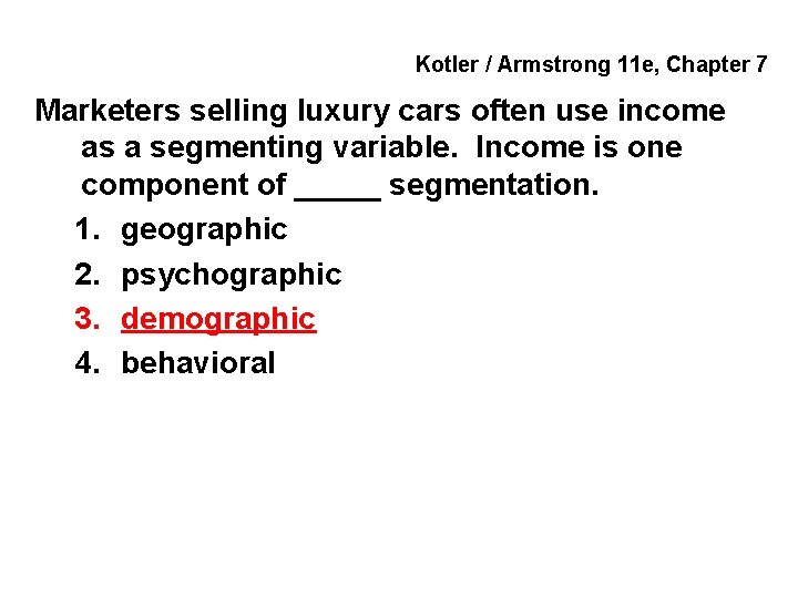 Kotler / Armstrong 11 e, Chapter 7 Marketers selling luxury cars often use income