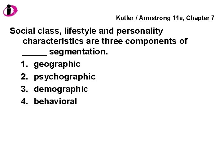 Kotler / Armstrong 11 e, Chapter 7 Social class, lifestyle and personality characteristics are