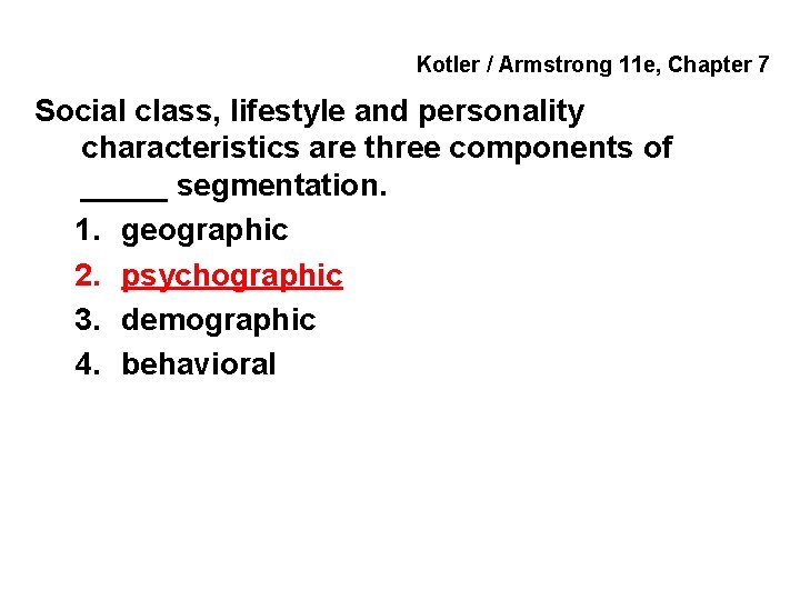 Kotler / Armstrong 11 e, Chapter 7 Social class, lifestyle and personality characteristics are