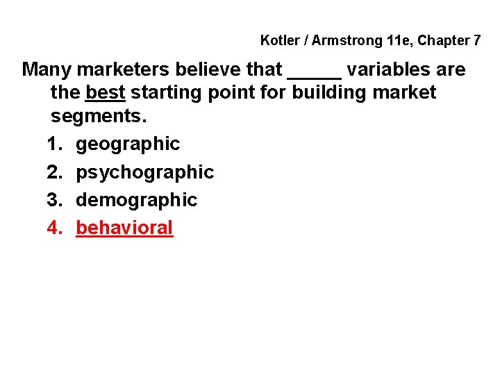 Kotler / Armstrong 11 e, Chapter 7 Many marketers believe that _____ variables are