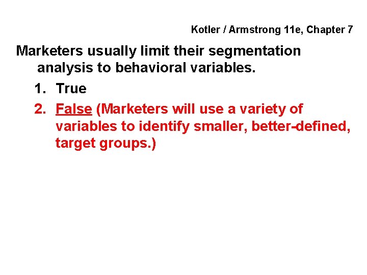 Kotler / Armstrong 11 e, Chapter 7 Marketers usually limit their segmentation analysis to