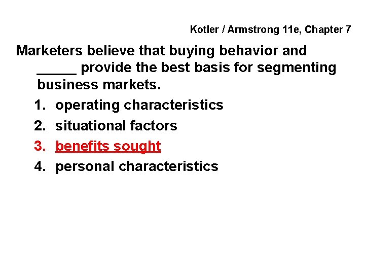 Kotler / Armstrong 11 e, Chapter 7 Marketers believe that buying behavior and _____