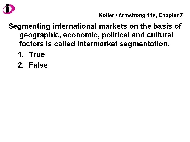 Kotler / Armstrong 11 e, Chapter 7 Segmenting international markets on the basis of