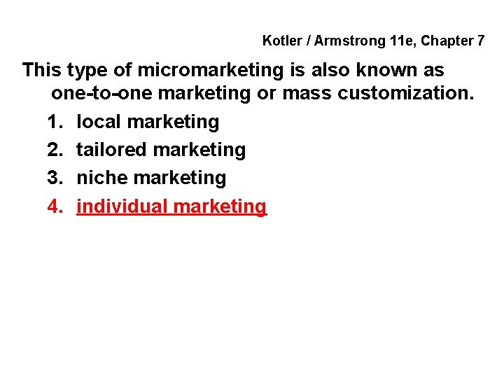 Kotler / Armstrong 11 e, Chapter 7 This type of micromarketing is also known