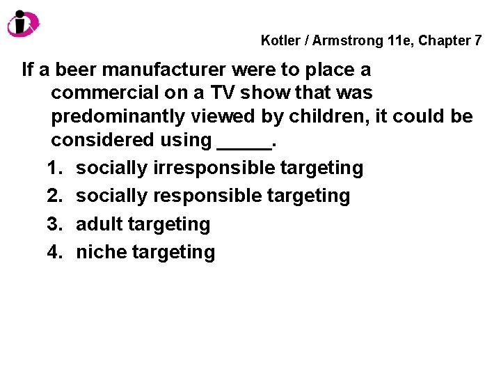 Kotler / Armstrong 11 e, Chapter 7 If a beer manufacturer were to place