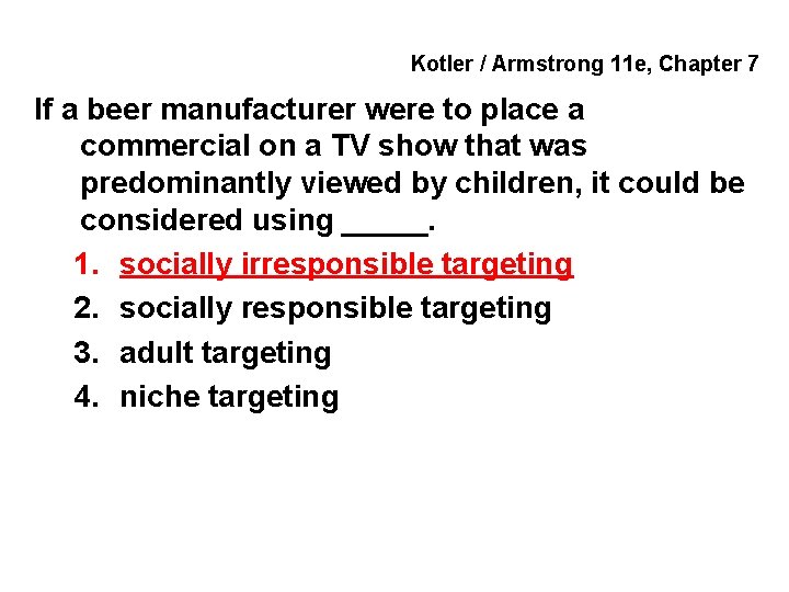 Kotler / Armstrong 11 e, Chapter 7 If a beer manufacturer were to place