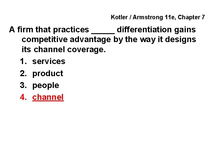 Kotler / Armstrong 11 e, Chapter 7 A firm that practices _____ differentiation gains