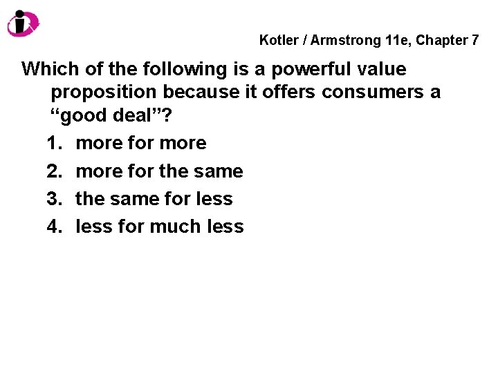Kotler / Armstrong 11 e, Chapter 7 Which of the following is a powerful