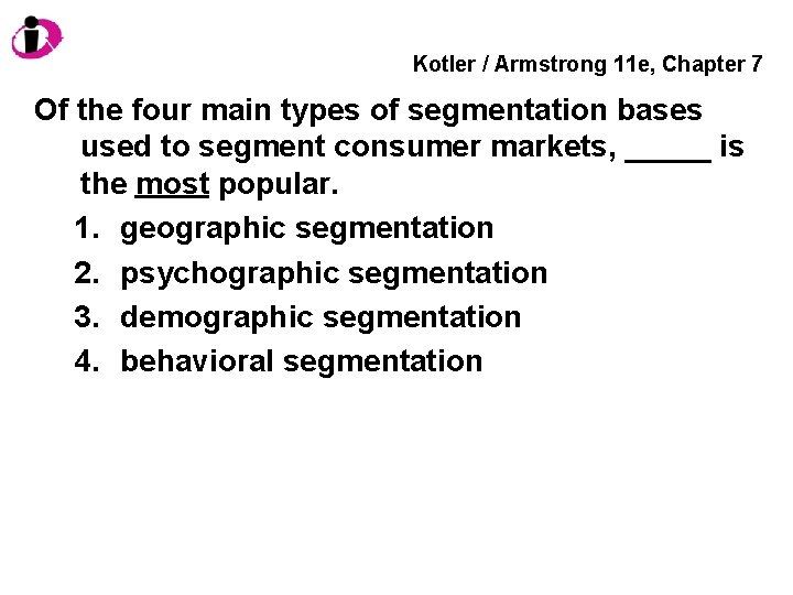 Kotler / Armstrong 11 e, Chapter 7 Of the four main types of segmentation