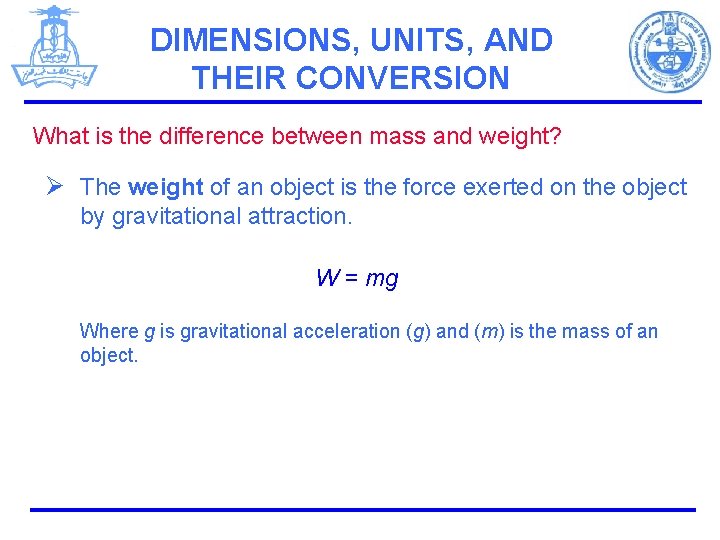 DIMENSIONS, UNITS, AND THEIR CONVERSION What is the difference between mass and weight? Ø