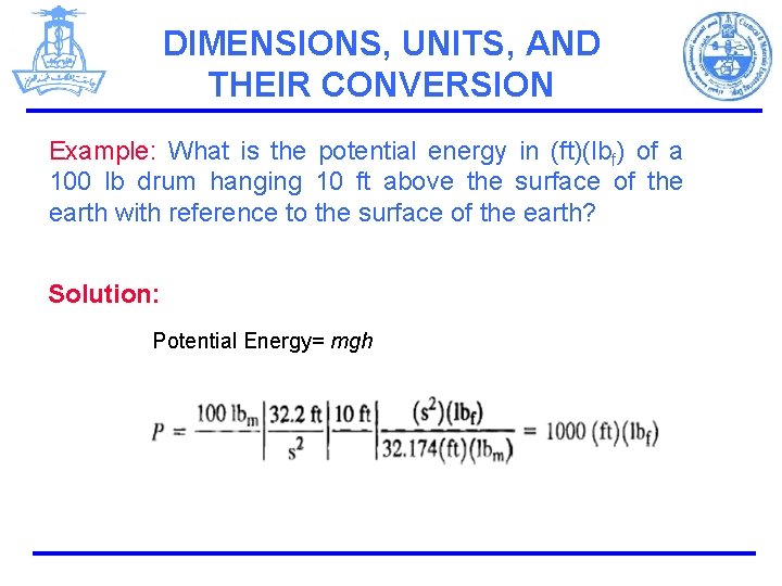 DIMENSIONS, UNITS, AND THEIR CONVERSION Example: What is the potential energy in (ft)(lbf) of