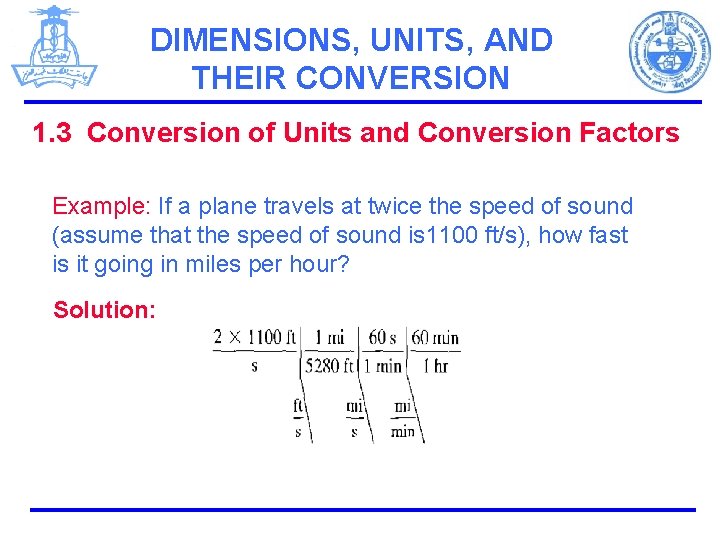 DIMENSIONS, UNITS, AND THEIR CONVERSION 1. 3 Conversion of Units and Conversion Factors Example: