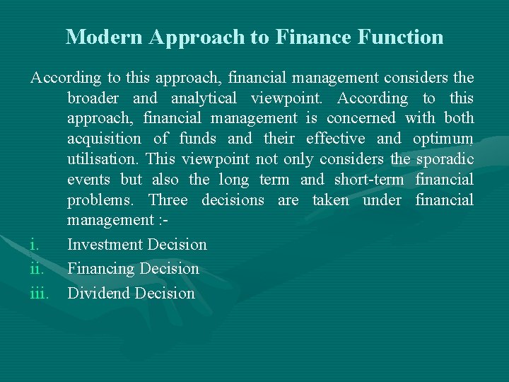 Modern Approach to Finance Function According to this approach, financial management considers the broader