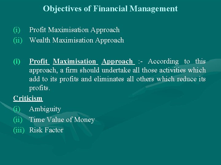 Objectives of Financial Management (i) Profit Maximisation Approach (ii) Wealth Maximisation Approach (i) Profit