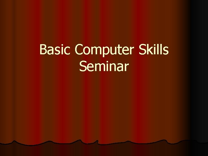 Basic Computer Skills Seminar 