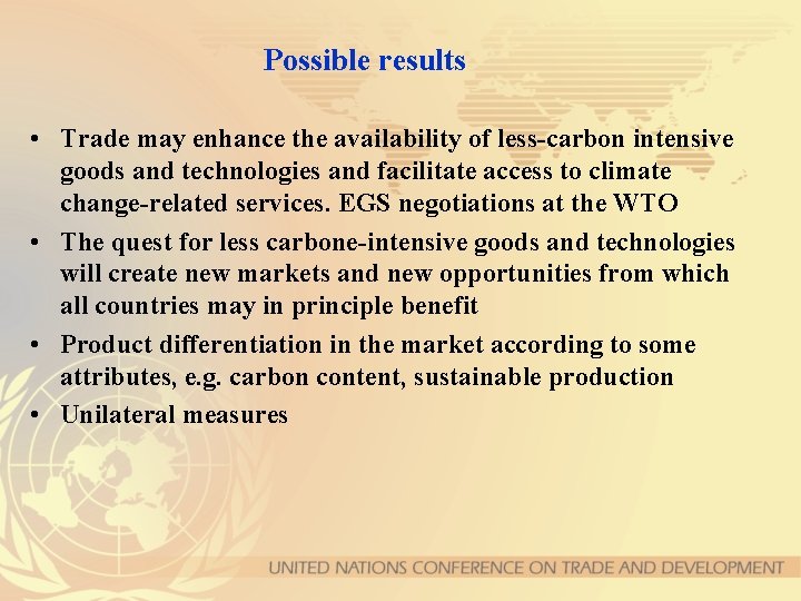 Possible results • Trade may enhance the availability of less-carbon intensive goods and technologies