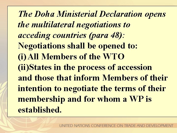 The Doha Ministerial Declaration opens the multilateral negotiations to acceding countries (para 48): Negotiations