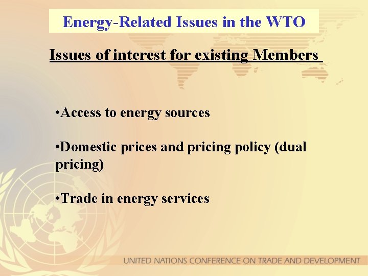 Energy-Related Issues in the WTO Issues of interest for existing Members • Access to