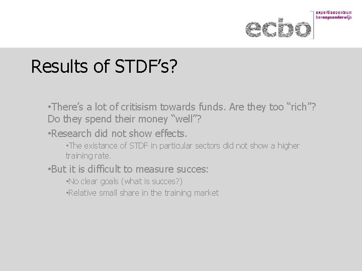 Results of STDF’s? • There’s a lot of critisism towards funds. Are they too