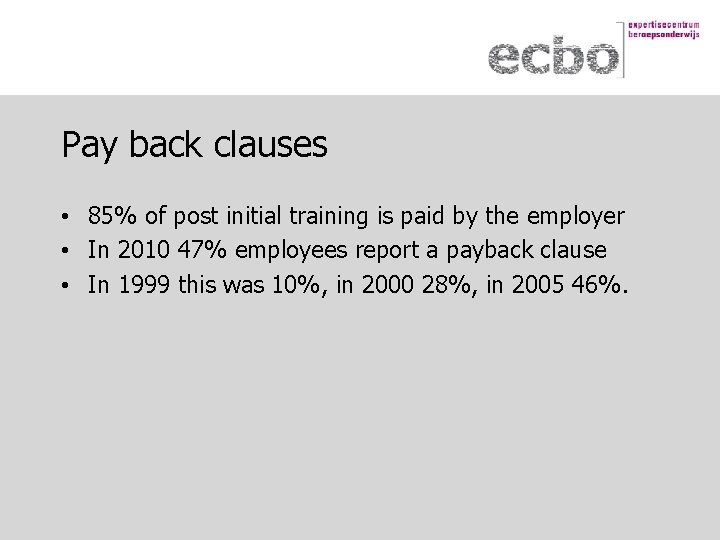 Pay back clauses • 85% of post initial training is paid by the employer