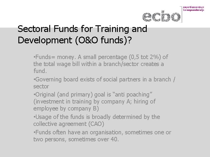 Sectoral Funds for Training and Development (O&O funds)? • Funds= money. A small percentage