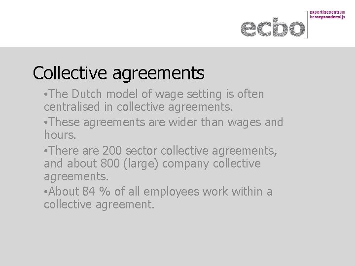 Collective agreements • The Dutch model of wage setting is often centralised in collective