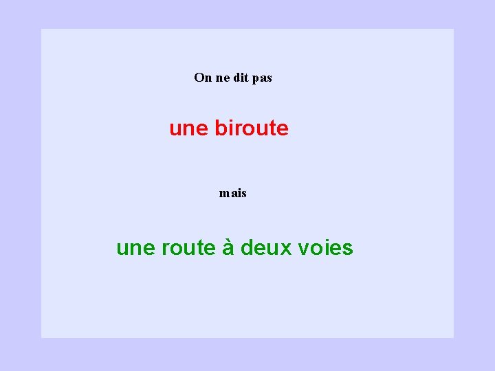 On ne dit pas une biroute mais une route à deux voies 