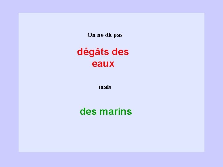 On ne dit pas dégâts des eaux mais des marins 